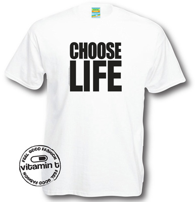 Choose Life t-shirt.