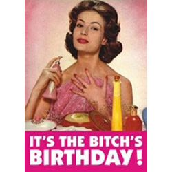 Greetings Card. It�s the Bitch's Birthday
