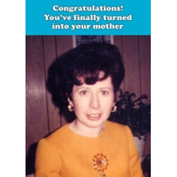 Greetings Card. Turned into Your Mother