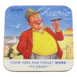 Bamforth coaster - Come here and forget work��